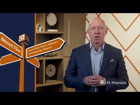 Fed Chair Kevin Warsh: Turning the Titanic | LPL Street View